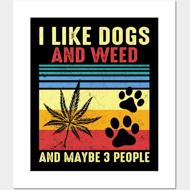 I Like Dogs And Weed And Maybe 3 People Wall Art by KRMOSH